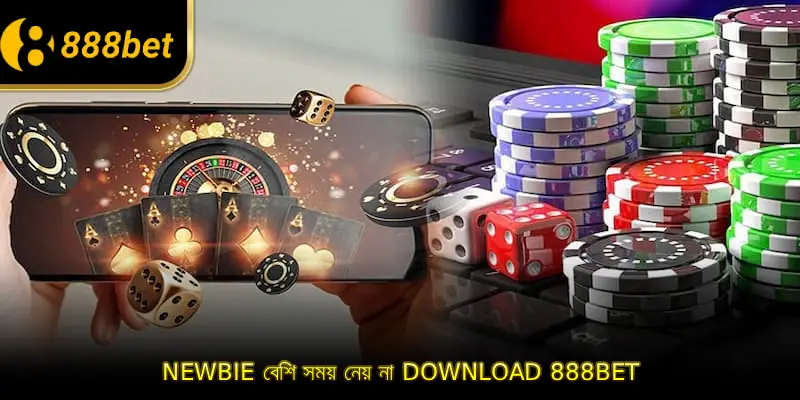 Newbie বেশি সময় নেয় না Download 888BET